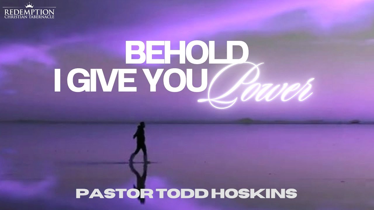 Behold I Give You Power | Pastor Todd Hoskins | Full Service | 10:30 am