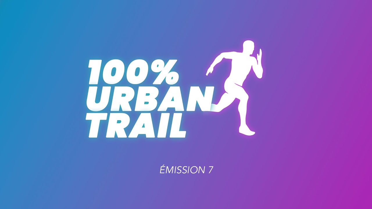 100% Urban Trail Chaumont - Emission 7