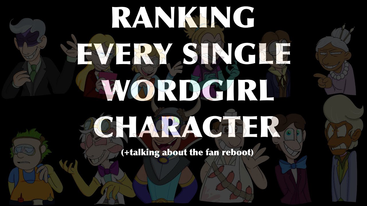 RANKING EVERY WORDGIRL CHARACTER (+the fan reboot) (my audio sucks sorry)