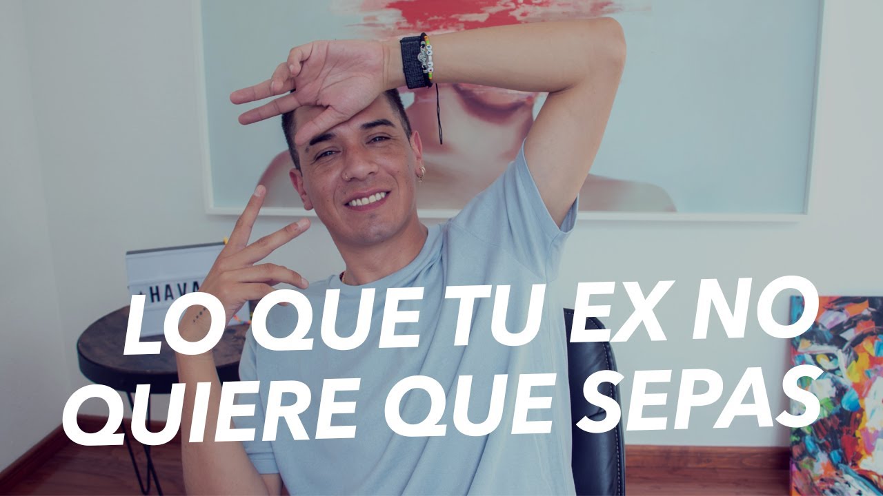 LO QUE TU EX NO QUIERE QUE SEPAS...