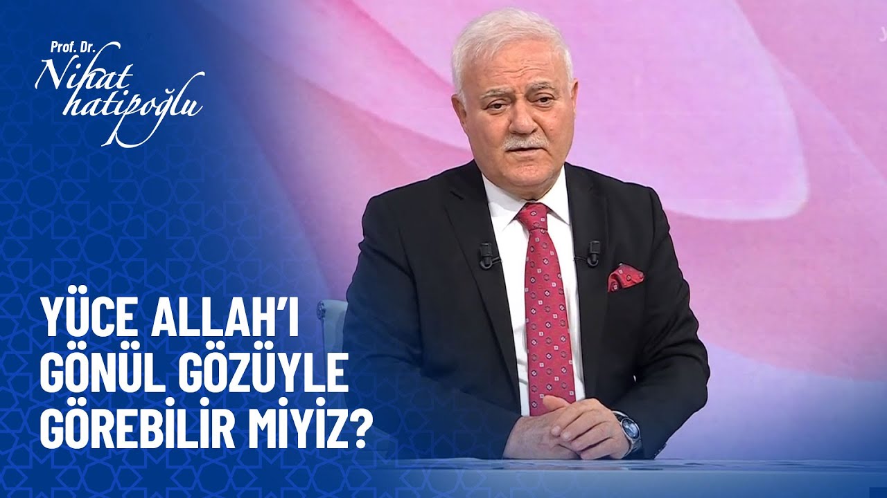 Gönül gözüyle Yüce Allah'ın zatını görür müyüz? - Nihat Hatipoğlu Sorularınızı Cevaplıyor 432. Bölüm