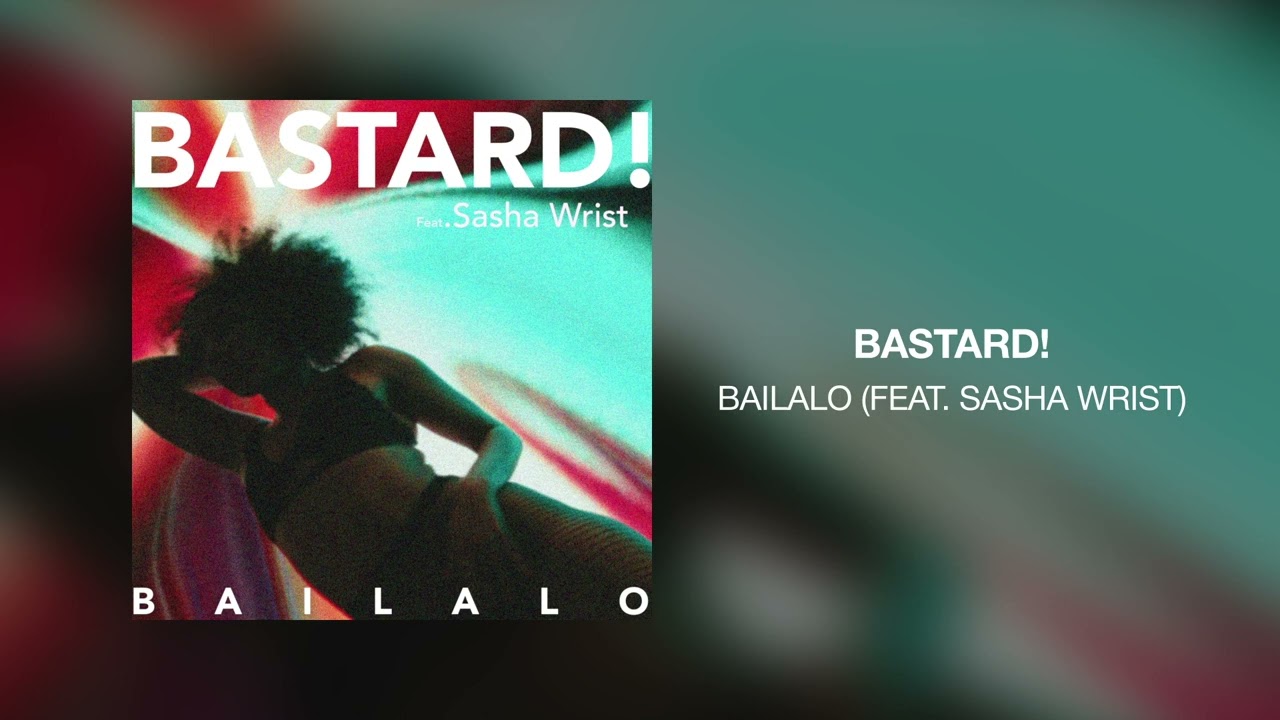 Bastard! - Bailalo (feat. Sasha Wrist)