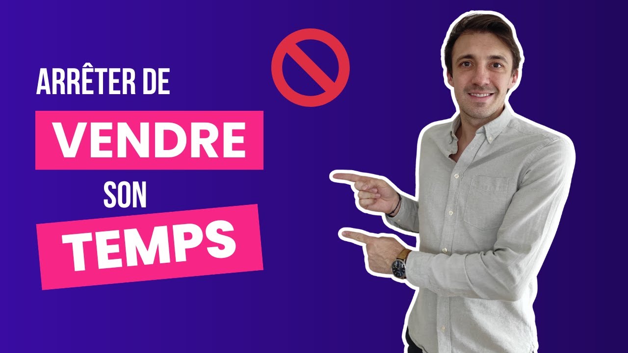 Pourquoi arrêter de vendre son temps en tant que freelance ?