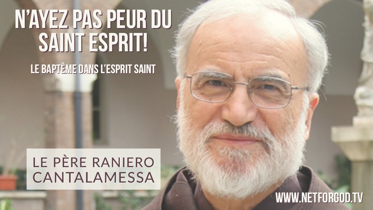 N'ayez pas peur du Saint Esprit ! - Père Raniero Cantalamessa