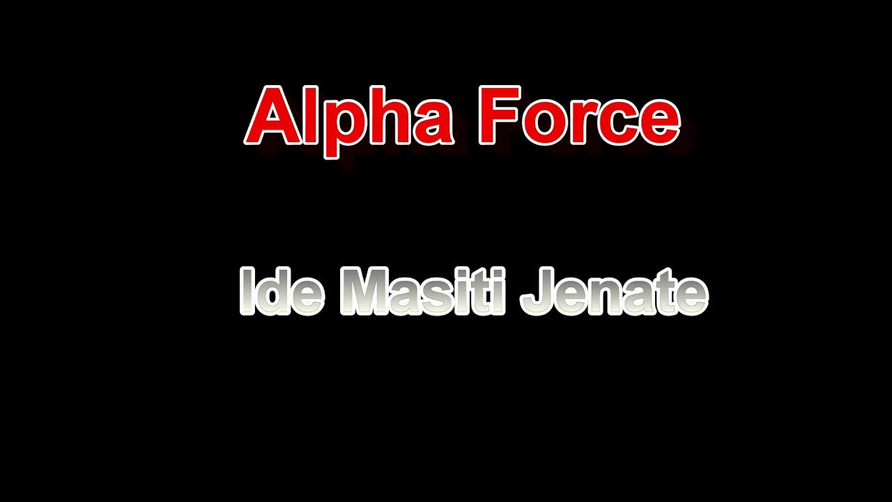 Alpha Force. Ide Masiti Jenate