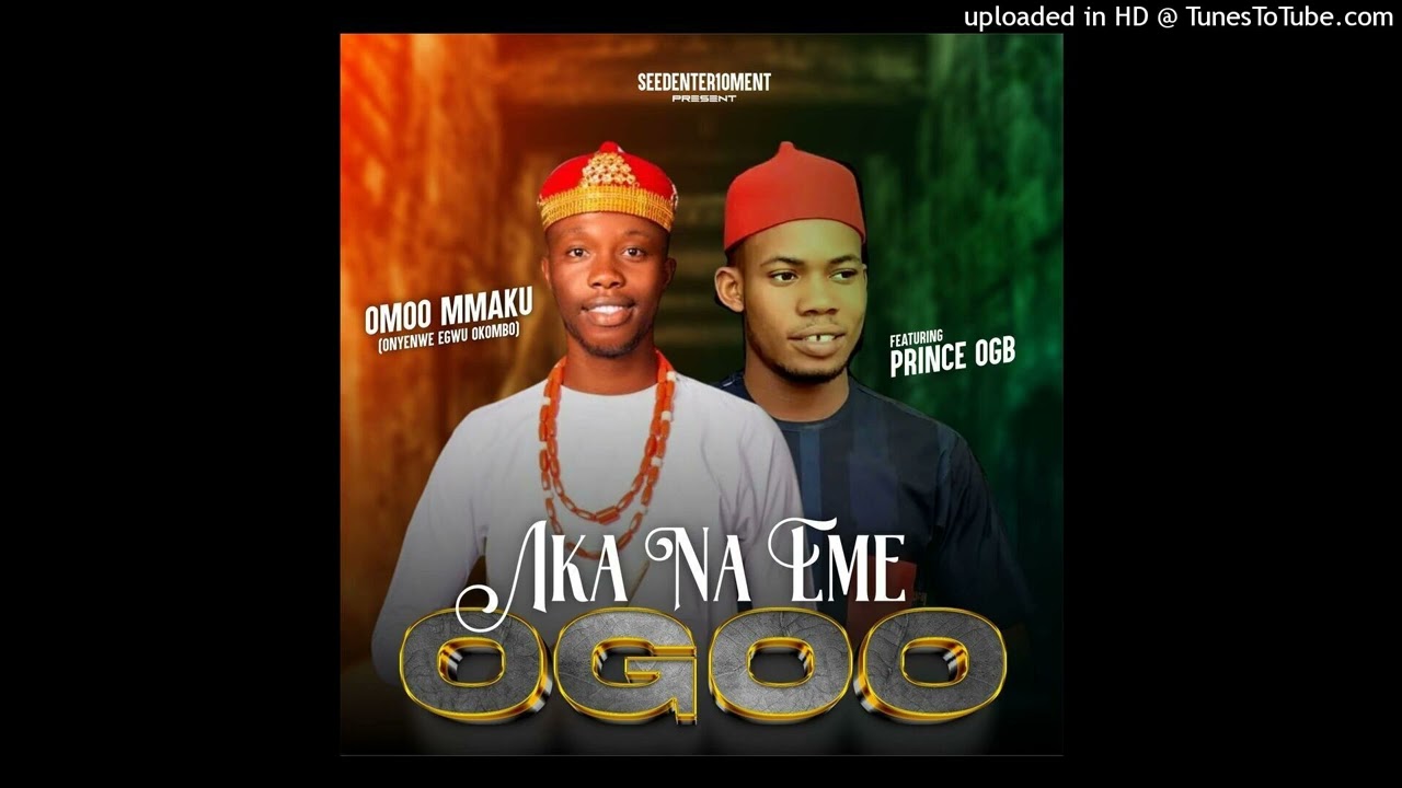 Omoo Mmaku ft. Prince Ogb - Aka Na Eme Ogoo