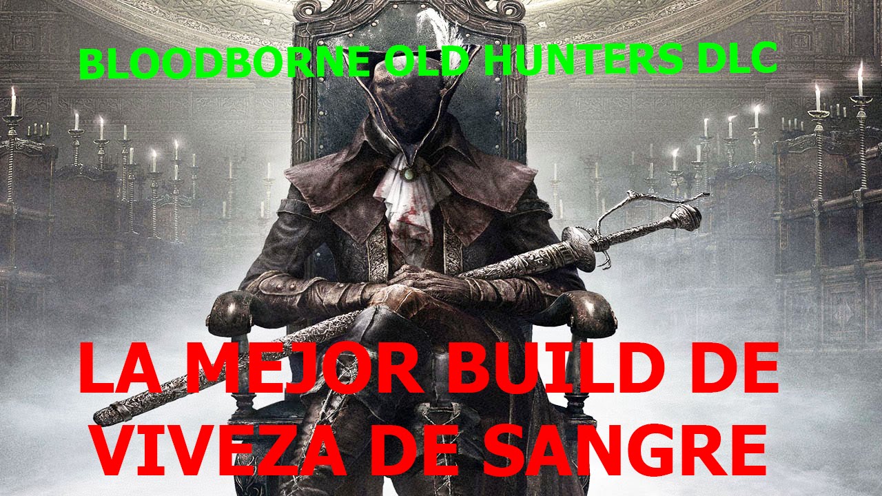 Bloodborne: la mejor guia de viveza de sangre