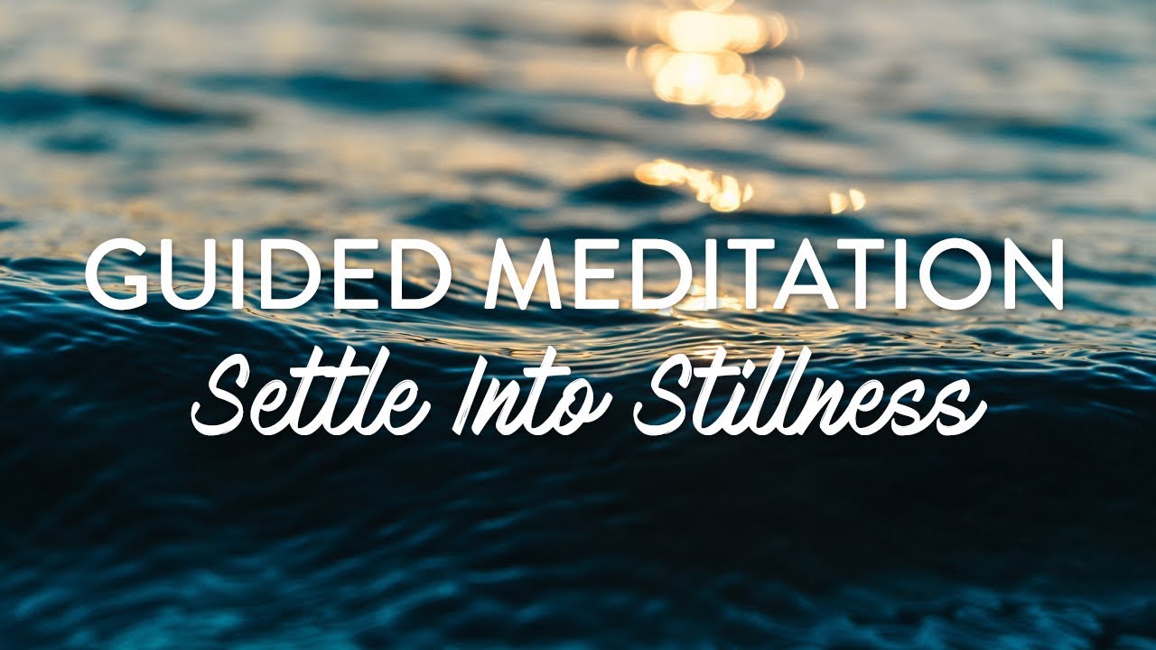 Guided Meditation to Settle Into Stillness