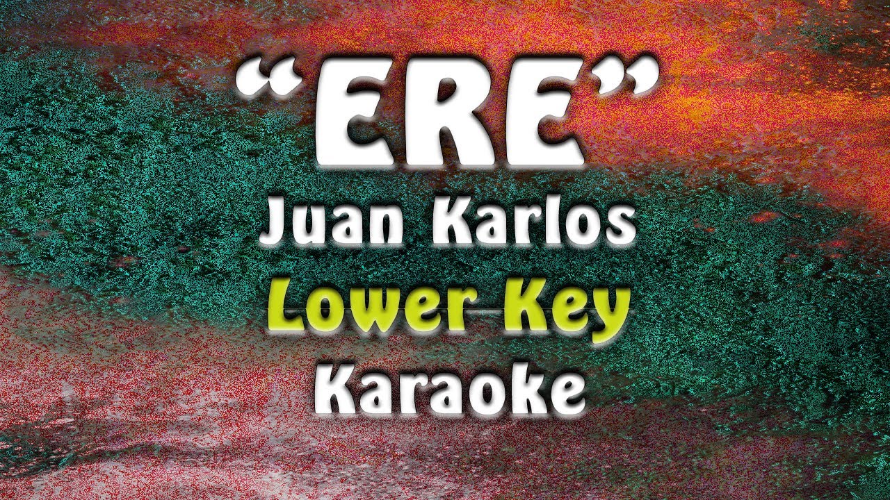Juan Karlos - ERE | Lower Key | (Karaoke)
