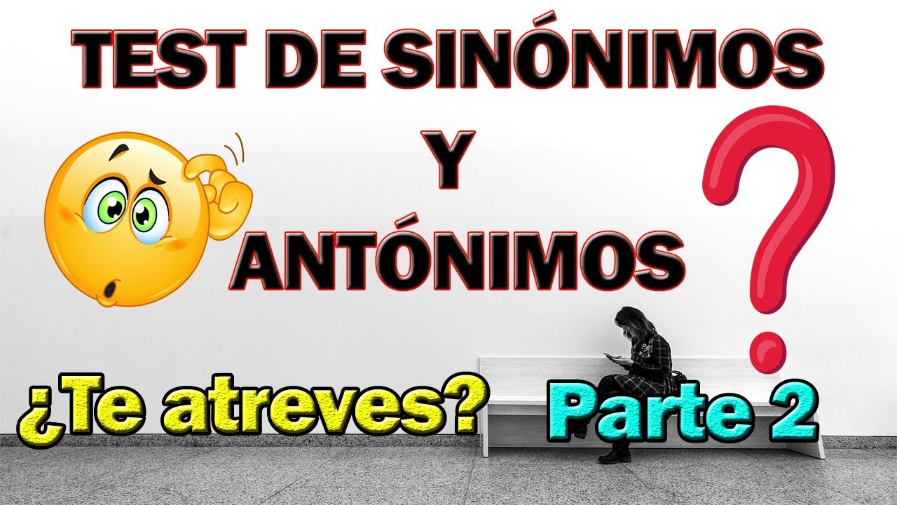 Test de SINÓNIMOS Y ANTÓNIMOS  parte 2 | ¿Realmente sabes sinónimos y antónimos? 😎 | ¿Te atreves?