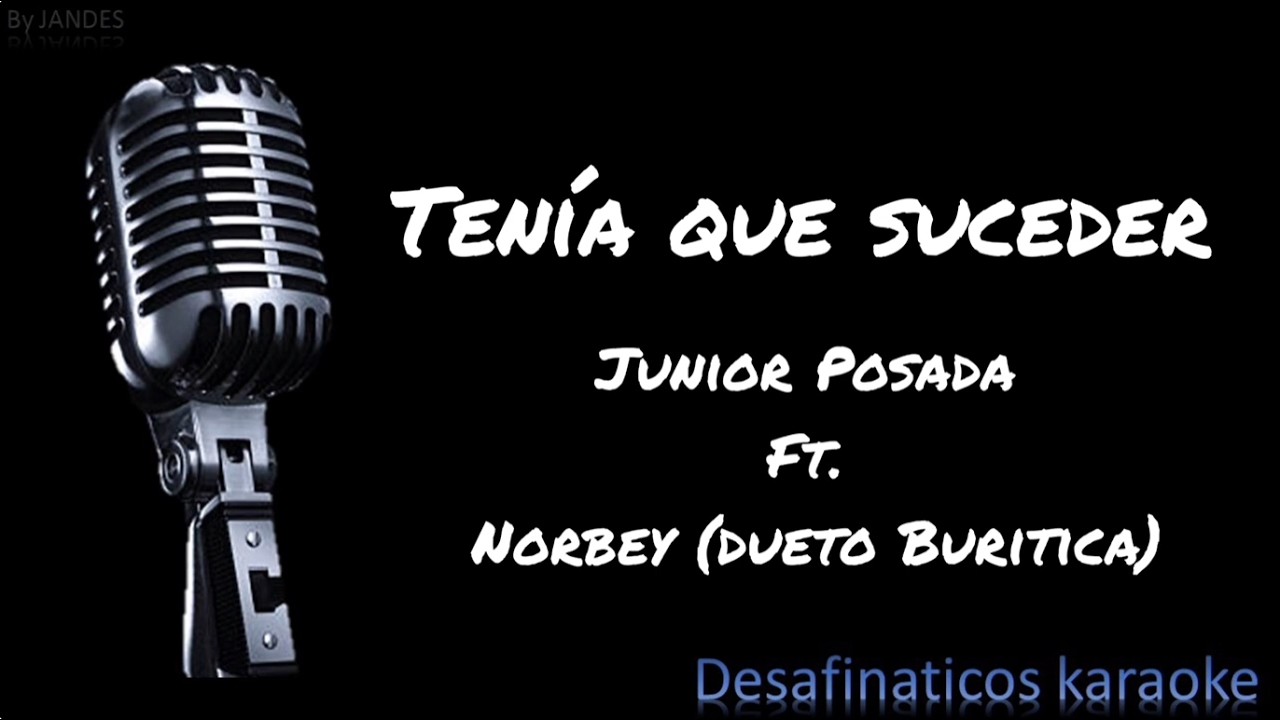 tenía que suceder - junior Posada ft. Norbey (dueto Buritica) karaoke desafinaticos 🎤