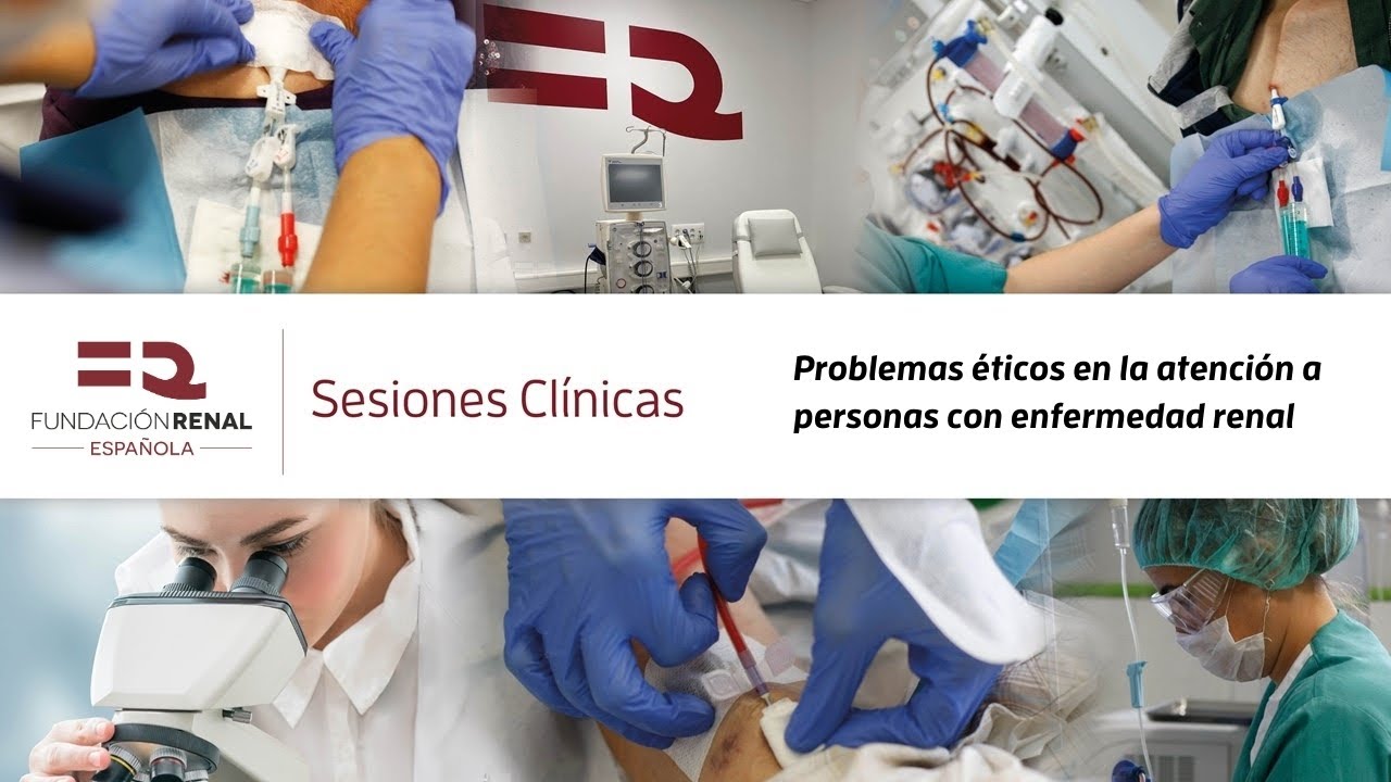 Sesión clínica: Problemas éticos en la atención a personas con enfermedad renal