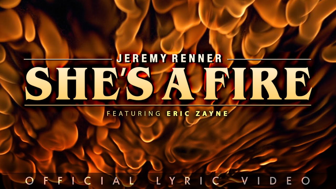 Jeremy Renner feat. Eric Zayne - “She's a Fire” (Official Lyric Video)