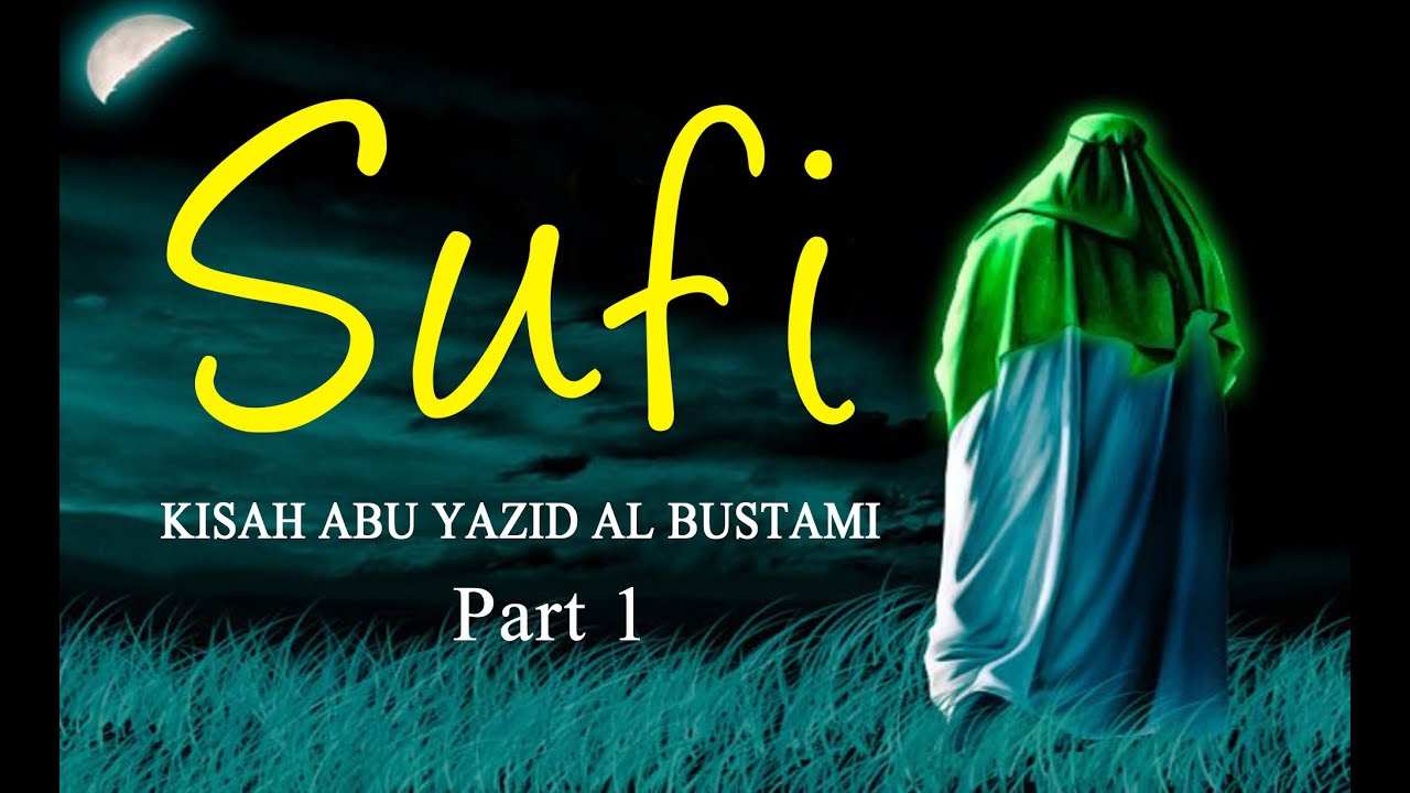 Perjalanan Sufi Para Wali Allah, Abu Yazid Al Bustami Part 1
