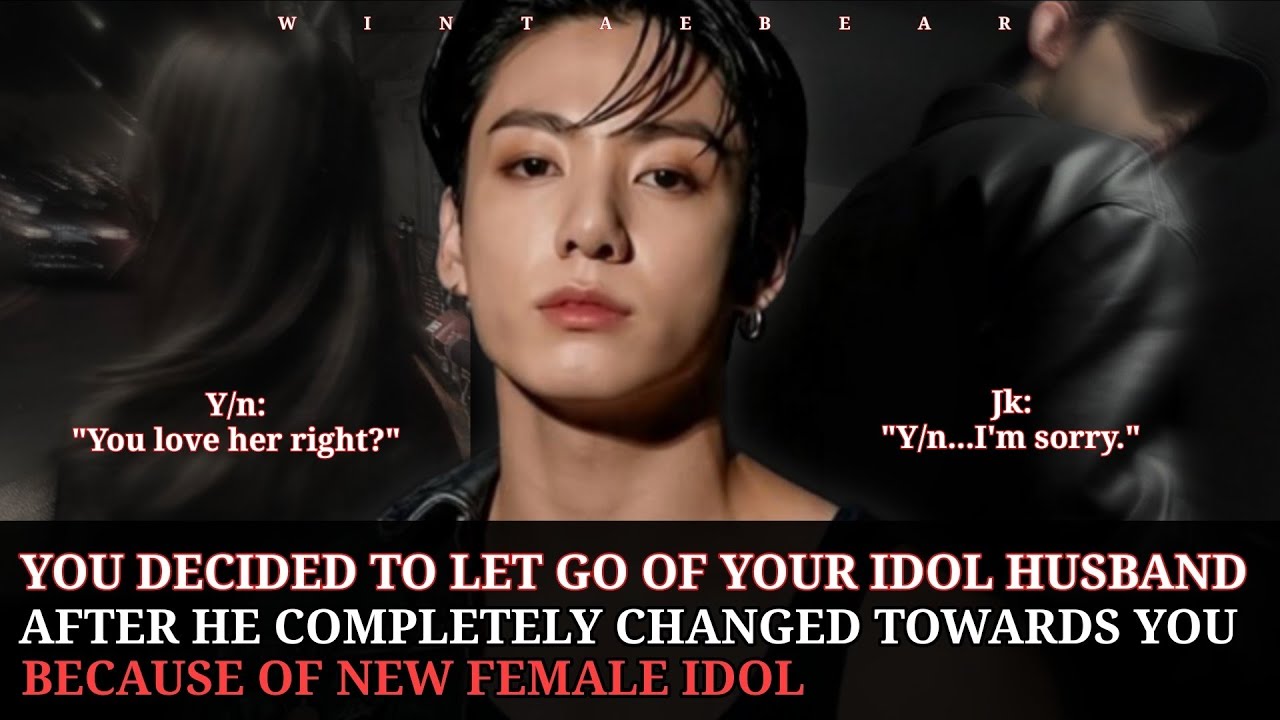 You Decided To Let Go Of Your Idol Husband After He Completely Changed Towards You Because Of New-
