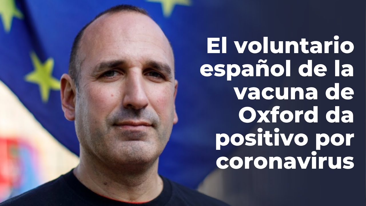El voluntario español de la vacuna de Oxford da positivo por coronavirus