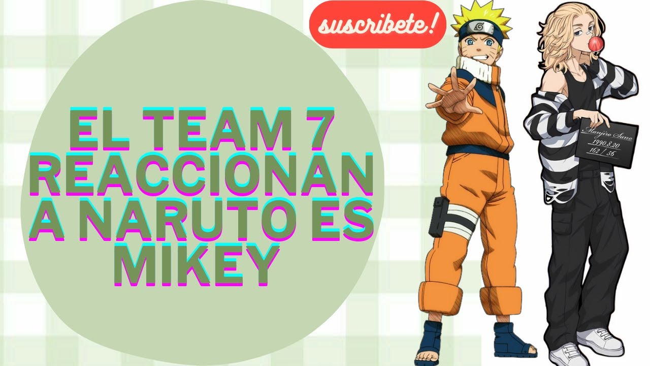 \\el equipo 7 reacciona a naruto es mikey\\
