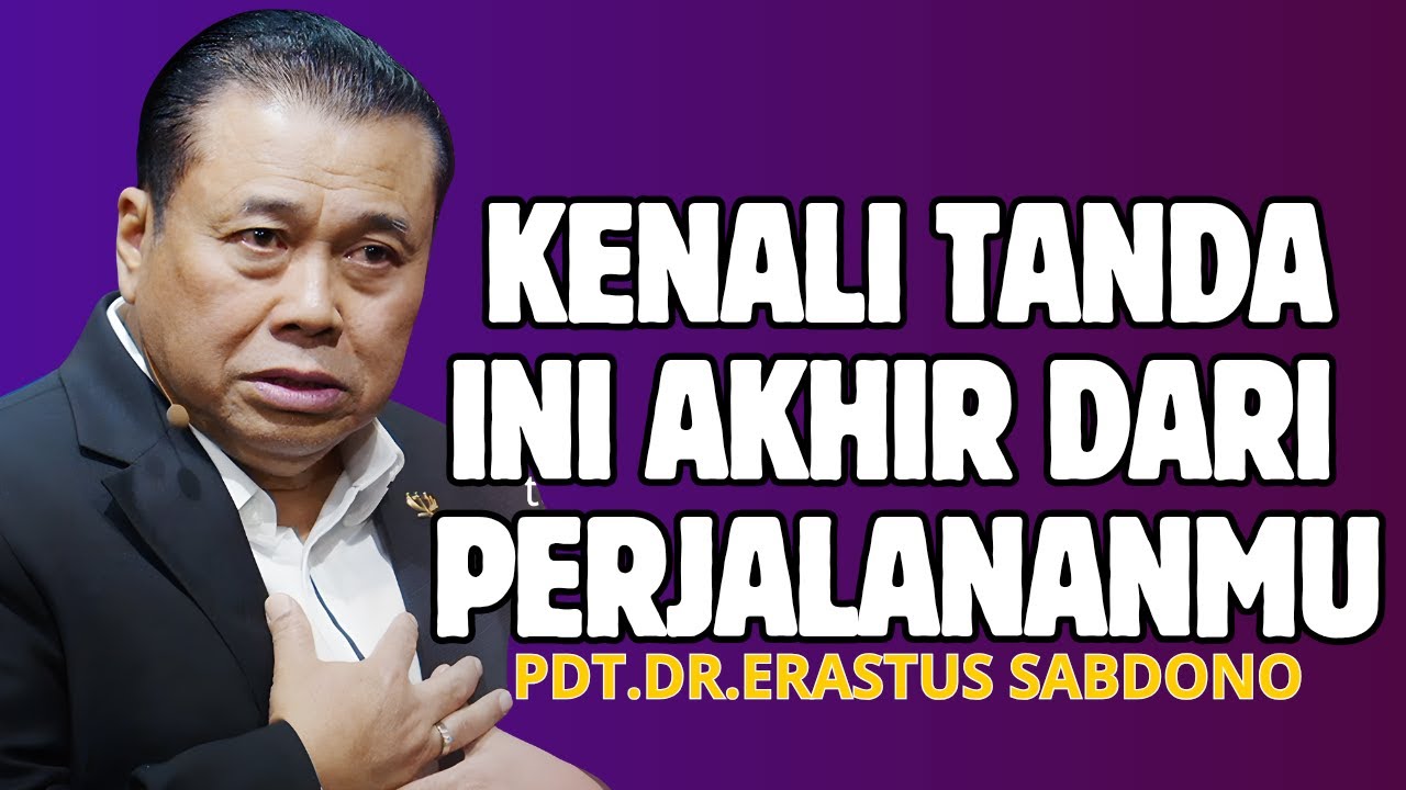KENALI TANDA INI AKHIR DARI PERJALANANMU| PDT. DR. ERASTUS SABDONO
