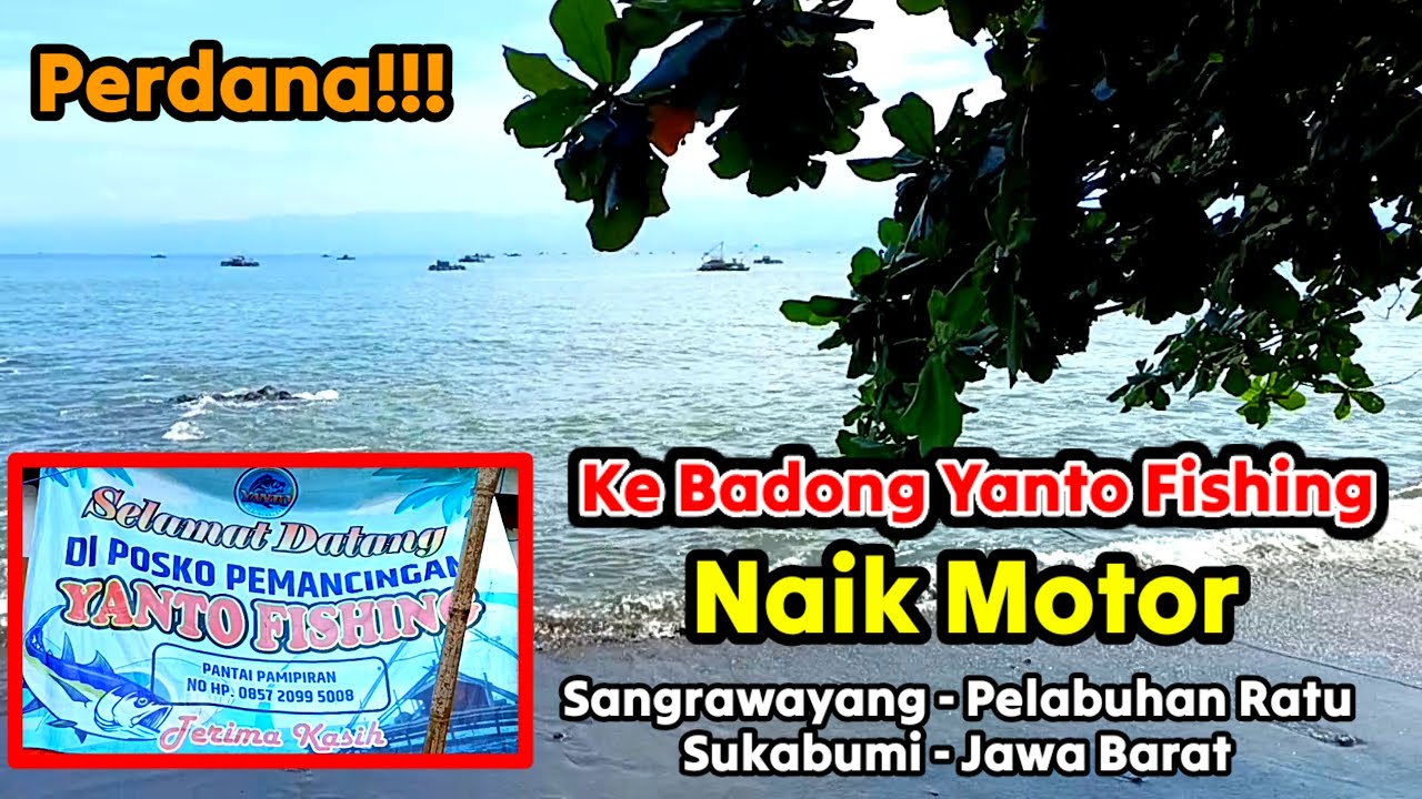 Rute Mancing Naik Motor ke Badong Yanto Fishing Sangrawayang, Pelabuhan Ratu Sukabumi