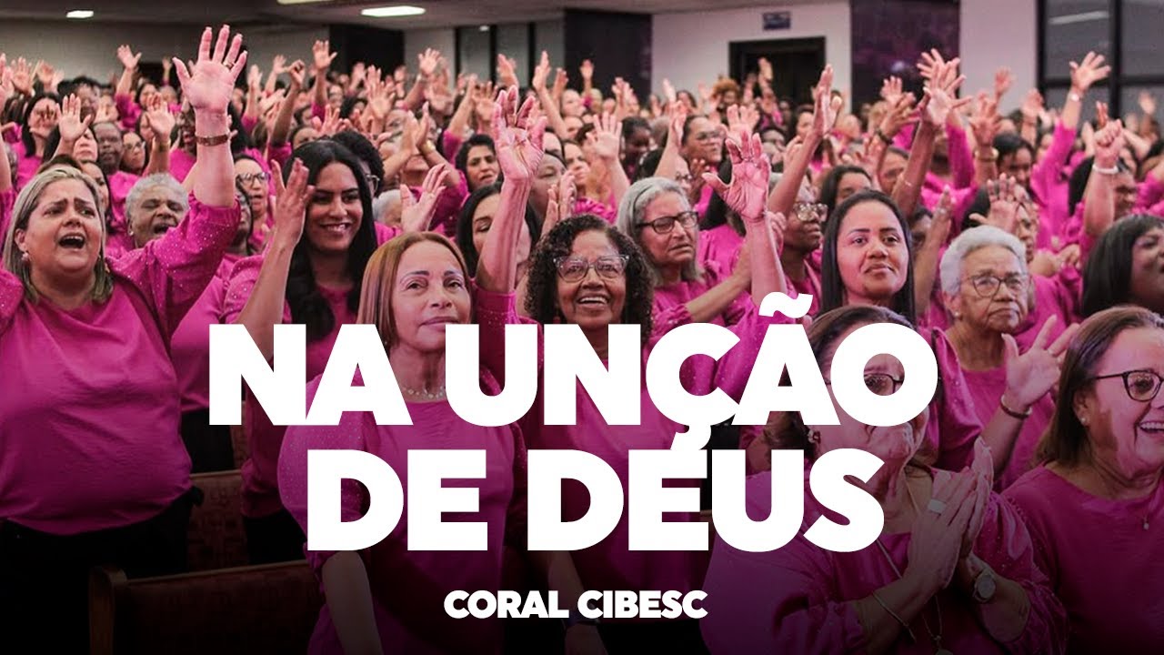 NA UNÇÃO DE DEUS | CORAL CIBESC