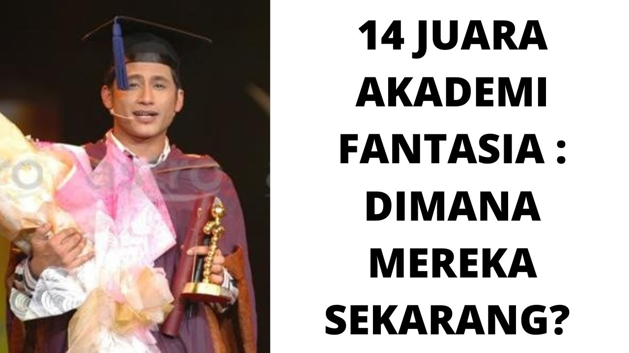 14 JUARA AKADEMI FANTASIA : DIMANA MEREKA SEKARANG?