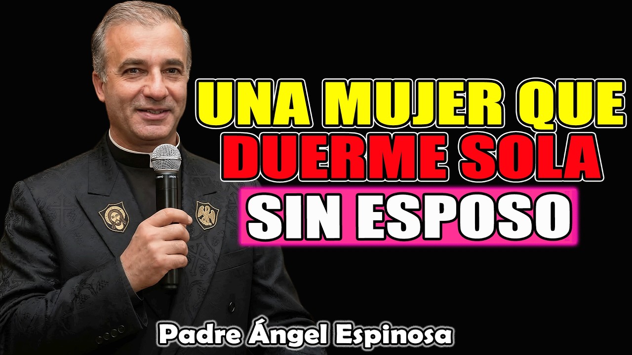 SÍ, ES ASÍ COMO DIOS TRABAJA con la MUJER que DUERME SOLA SIN ESPOSO | Padre Ángel Espinosa 2026