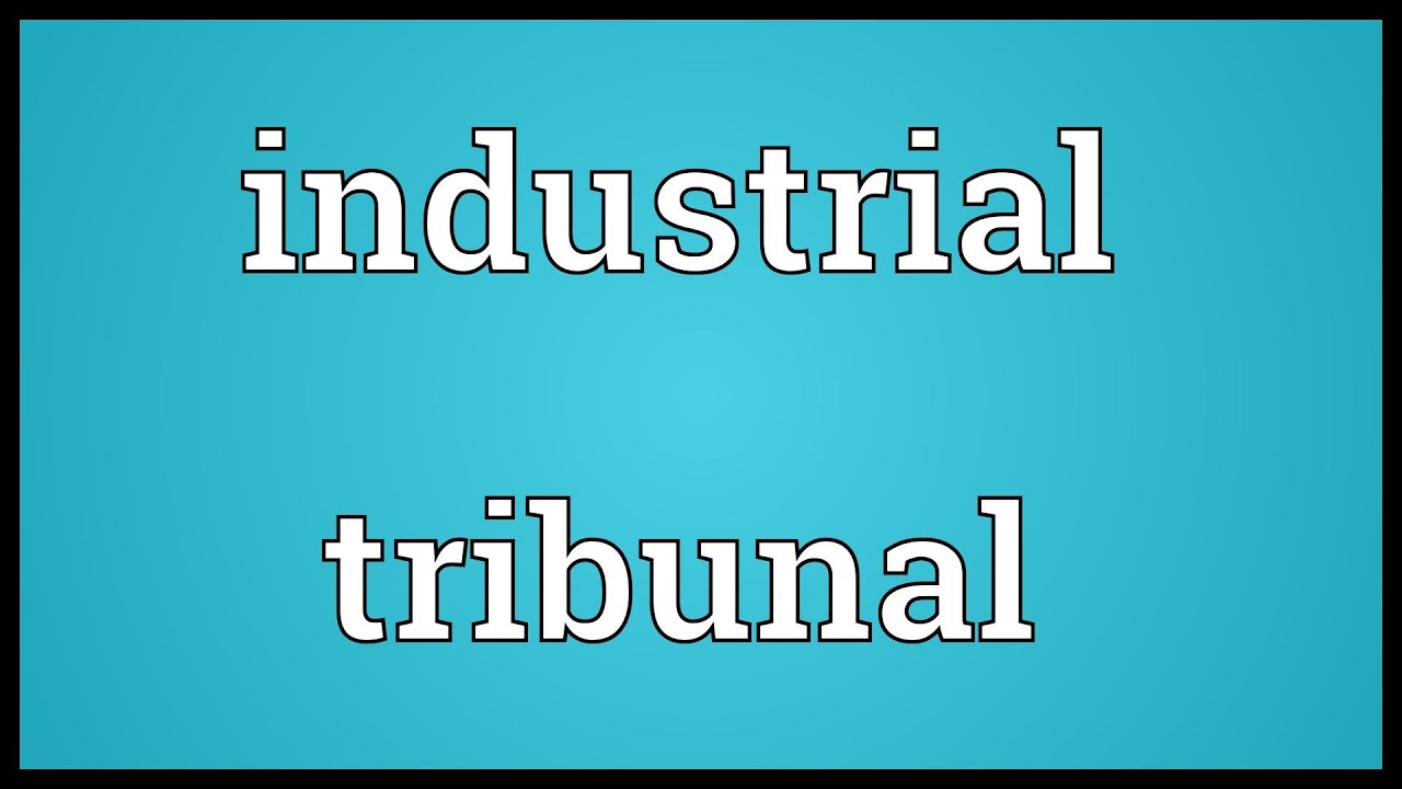 Industrial tribunal Meaning
