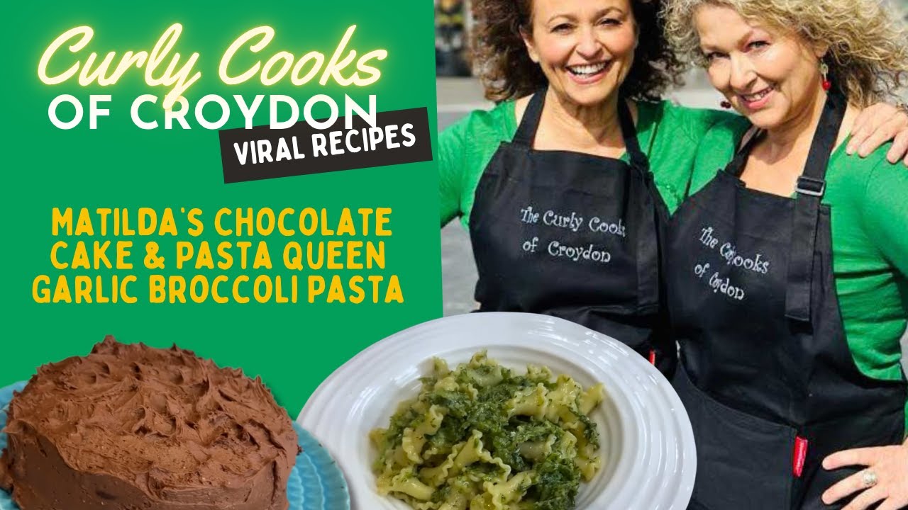 Curly Cooks of Croydon - VIRAL RECIPES Matilda&rsquo;s Chocolate Cake & Pasta Queen Garlic Broccoli Pasta