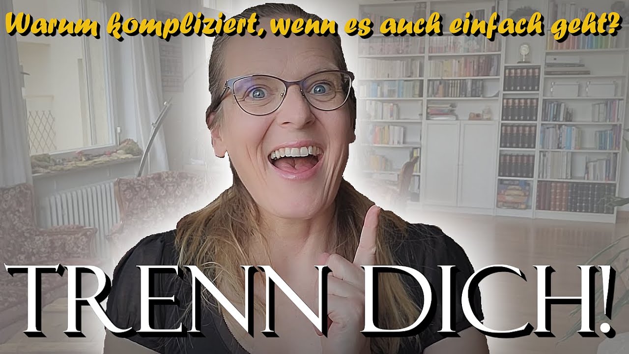 Wie Du Dich TRENNEN kannst (von Dingen und dem Rest...)
