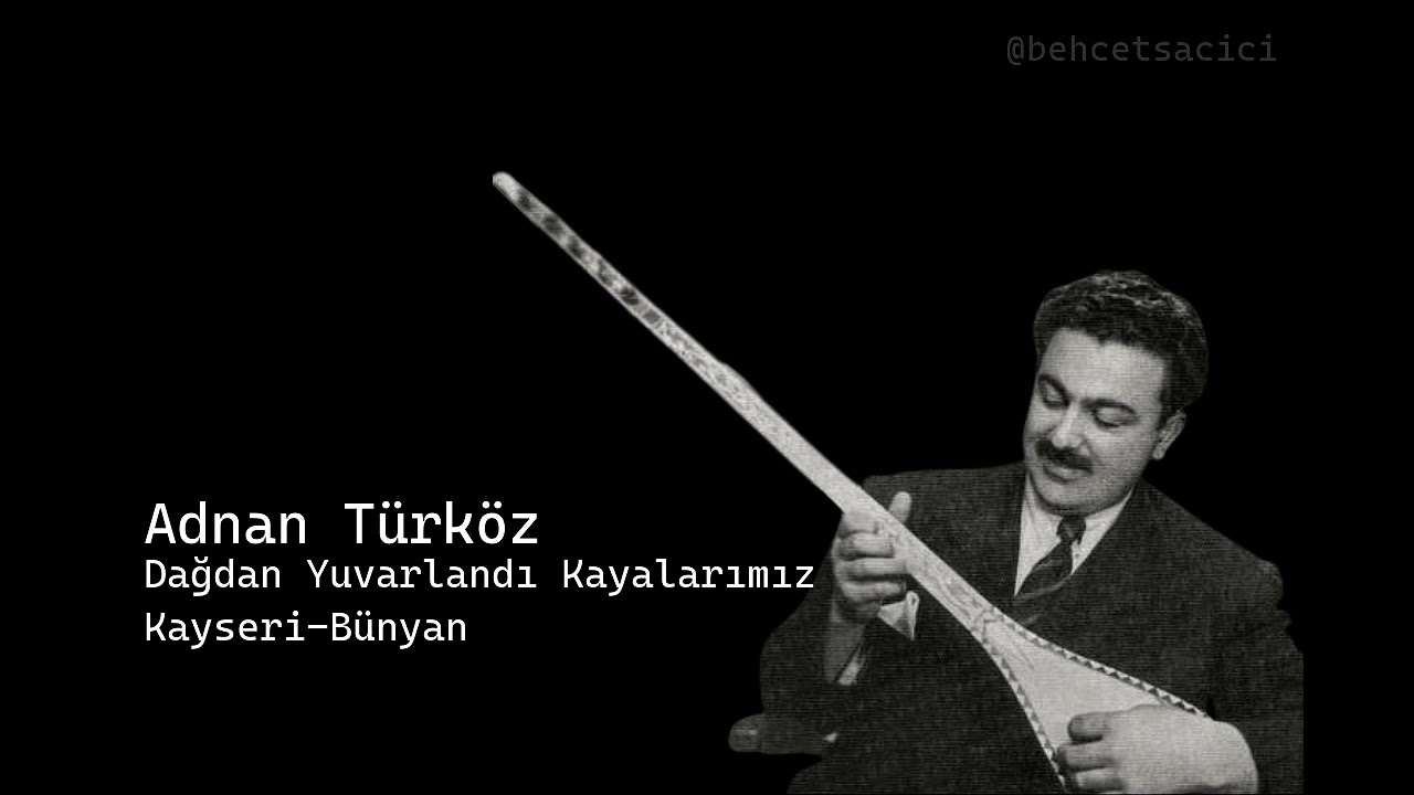 adnan türköz dağdan yuvarlandı kayalarımız kayseri bünyan