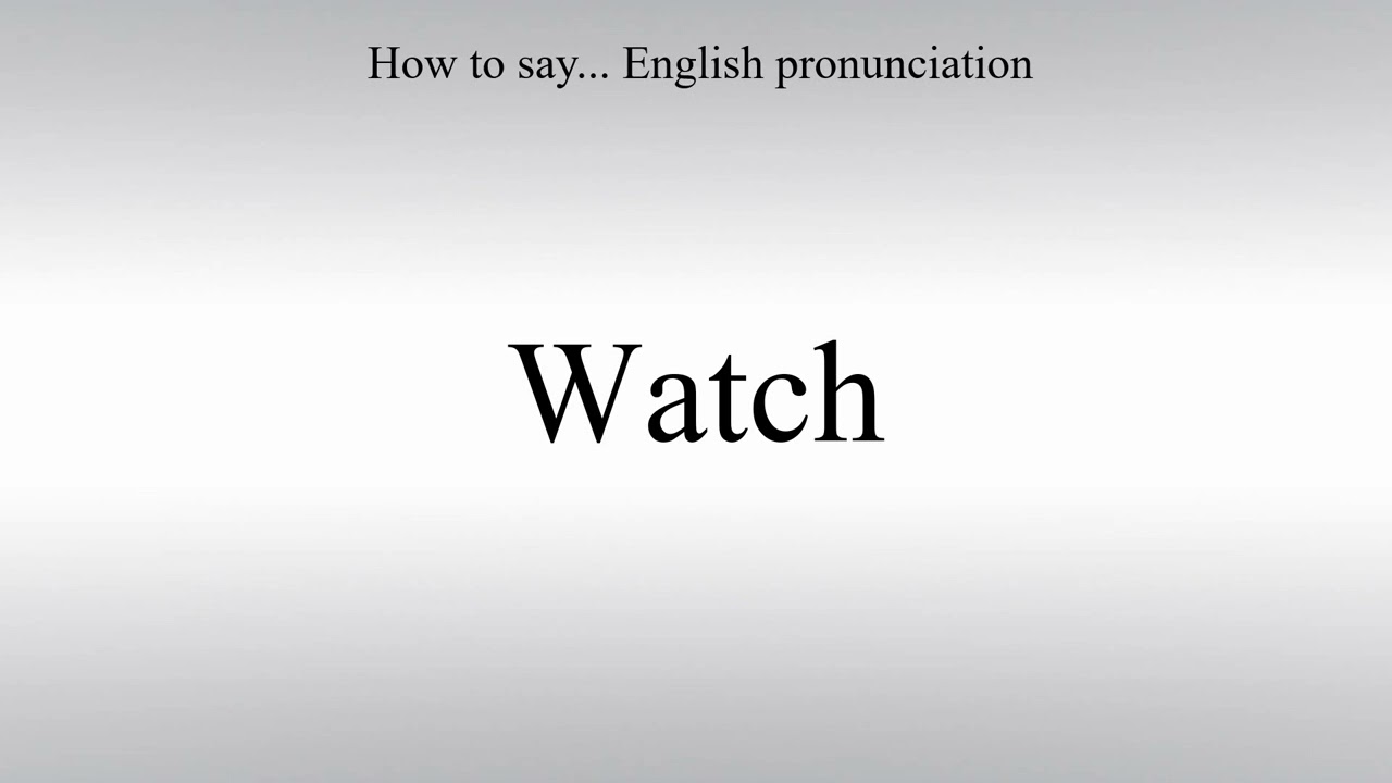 How To Pronounce Watch  - How To Say: American pronunciation