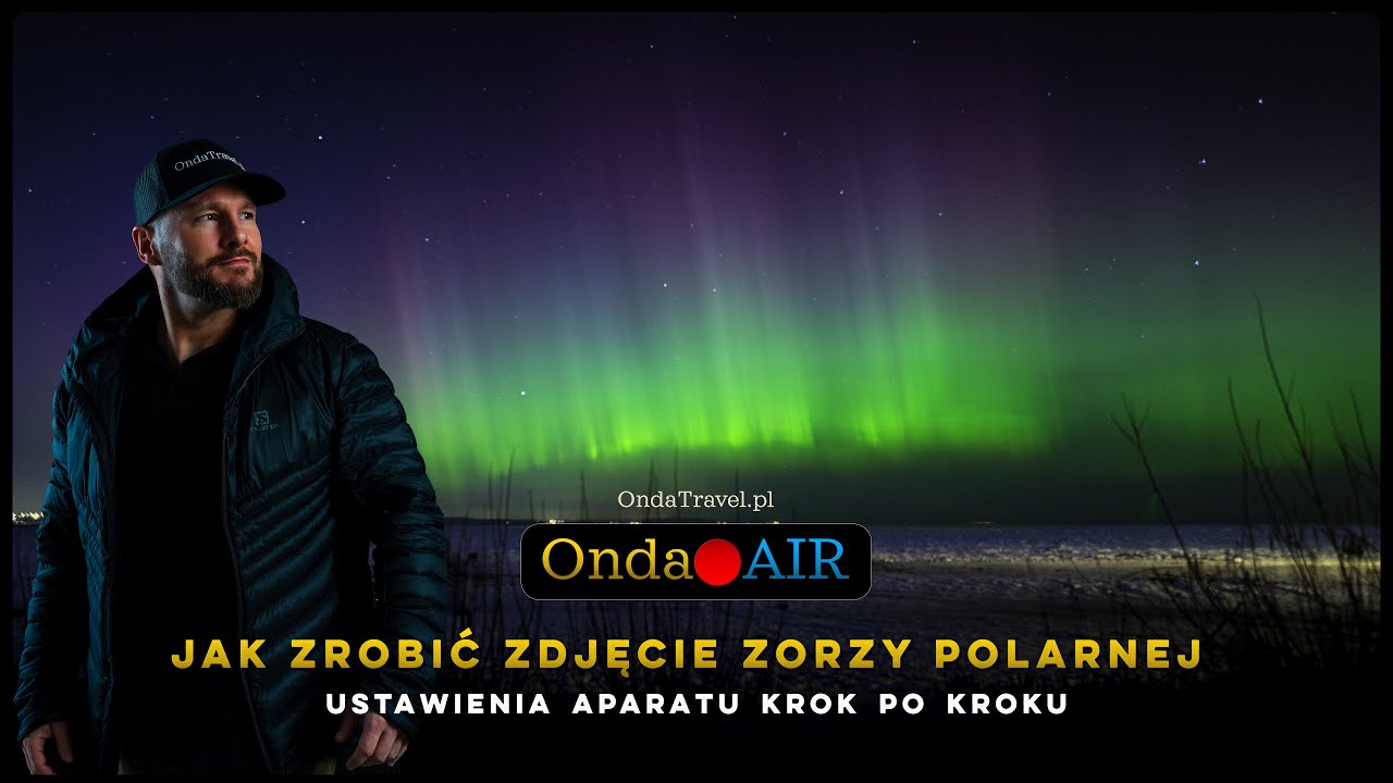 Jak zrobić zdjęcie zorzy polarnej &mdash; ustawienia aparatu krok po kroku  -  Onda 🛑 AIR