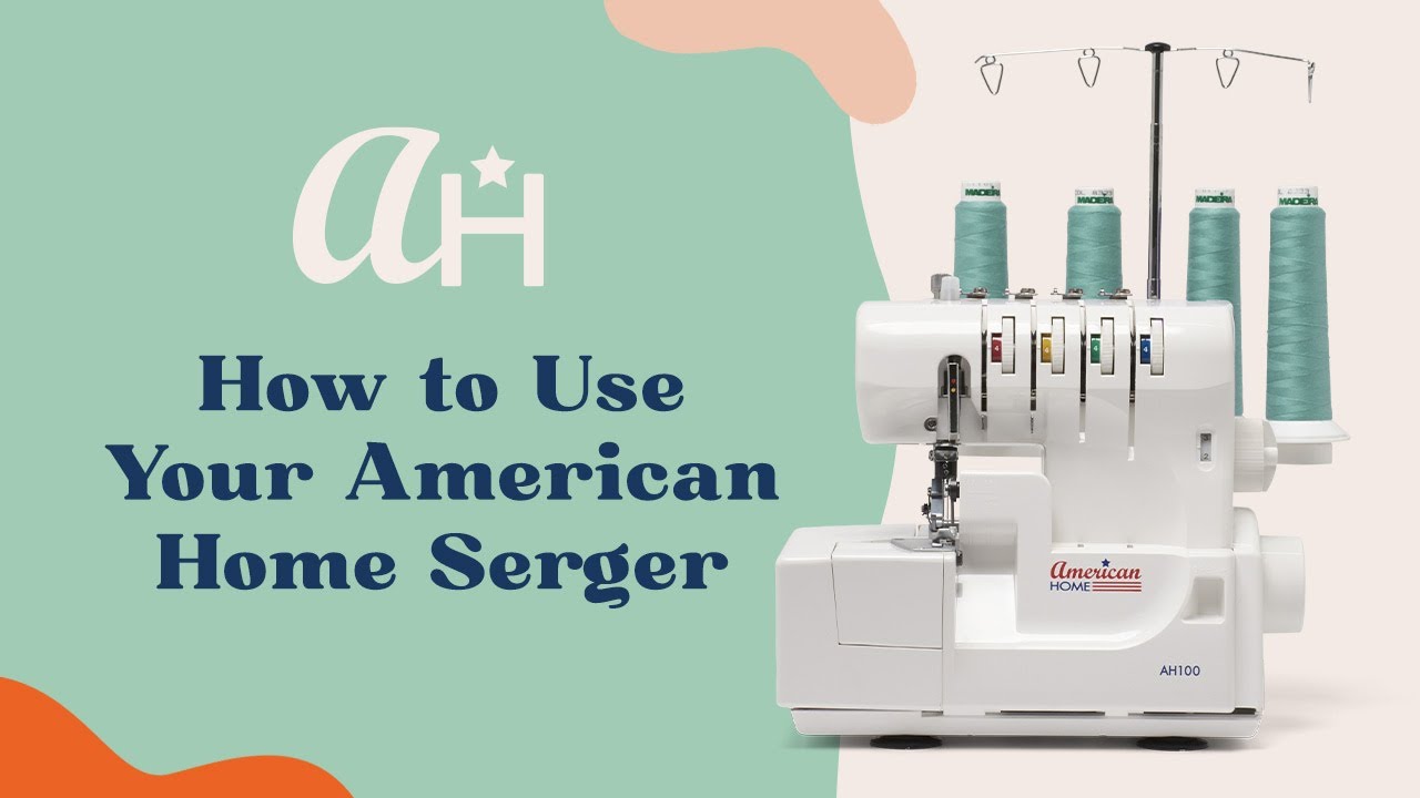 How to Use Your American Home Serger