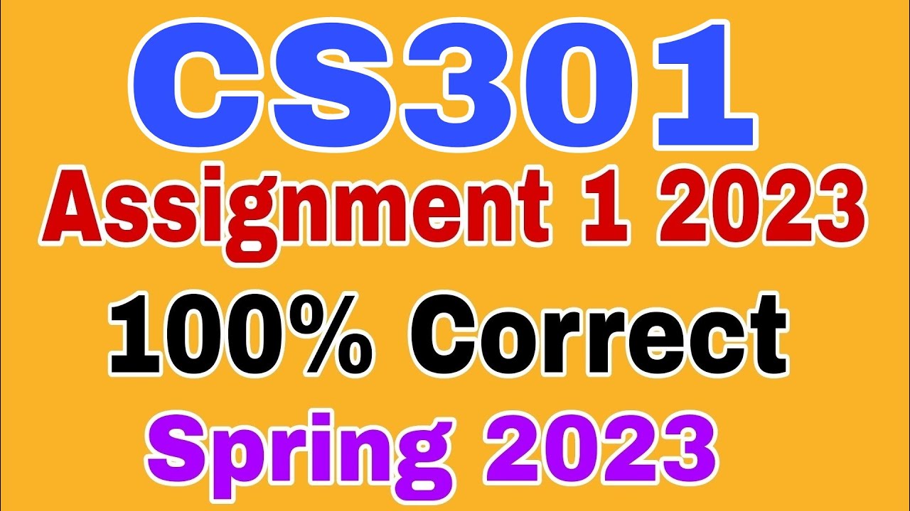CS301 Assignment 1 Solution Spring 2023