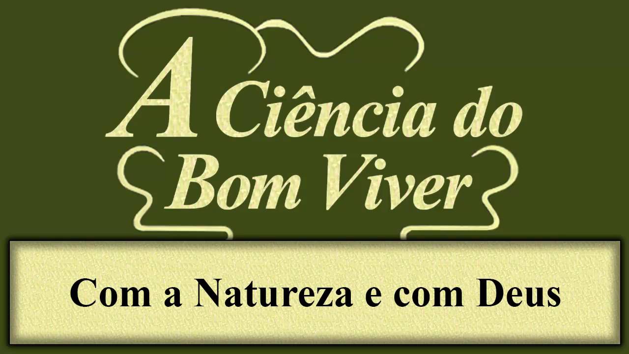 A Ciência do Bom Viver - Capítulo 03 - Com a Natureza e com Deus