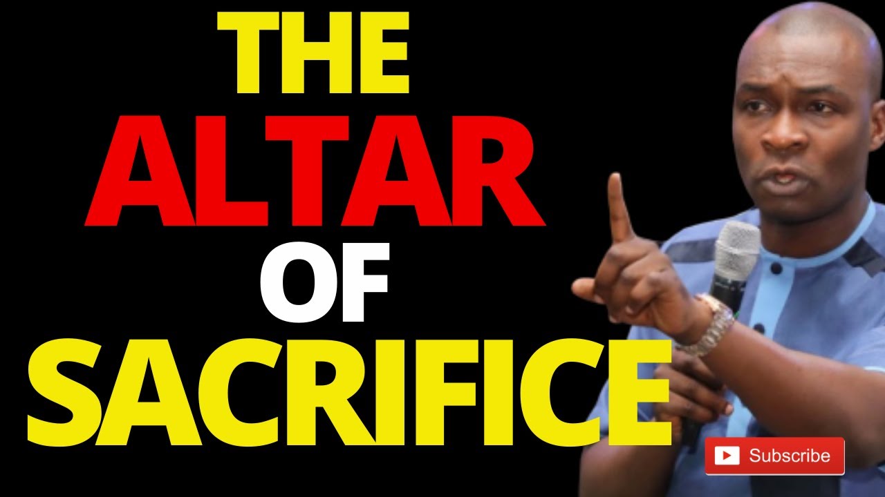 The Altar of sacrifice | APOSTLE JOSHUA SELMAN