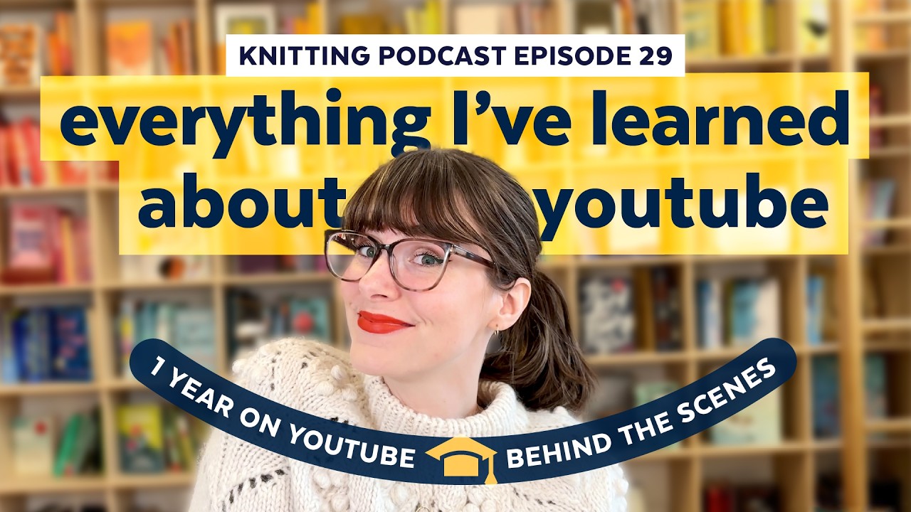 How to Start a YouTube Knitting Podcast | KNITTING PODCAST | Episode 29