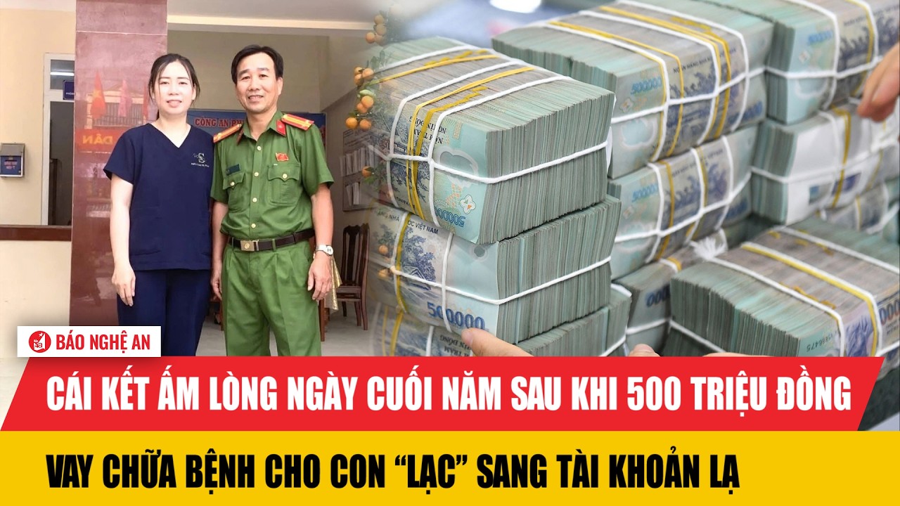 Cái kết ấm lòng ngày cuối năm sau khi 500 triệu đồng vay chữa bệnh cho con “lạc” sang tài khoản lạ