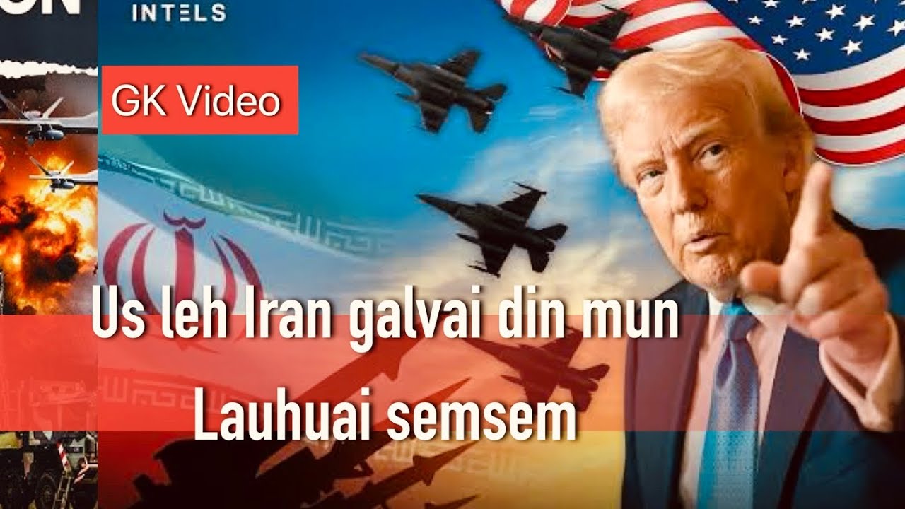 Us/Israel leh Iran galvai din mun lauhuai semsem