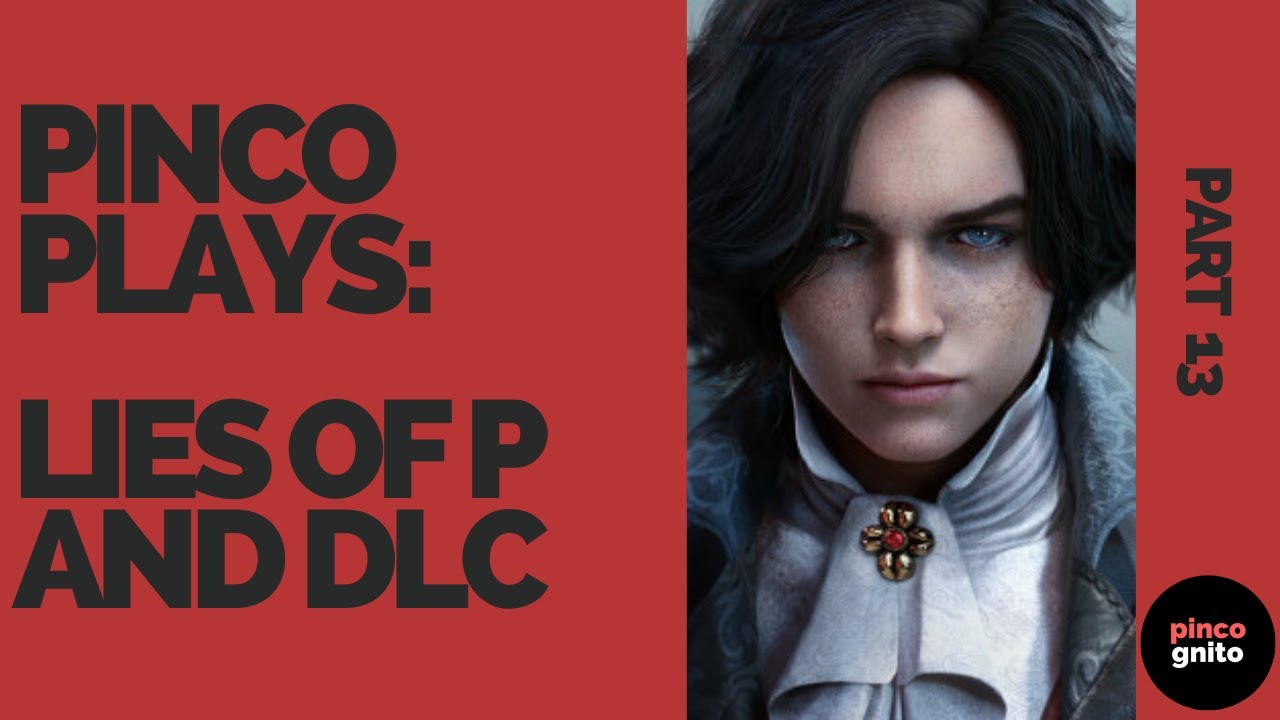 Lies of P[inco] | NG+ and DLC | Part 13