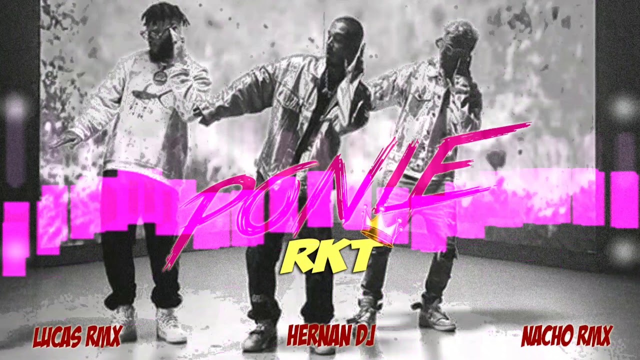 PONLE - RKT - HERNAN DJ - LUCAS RMX - NACHO RMX