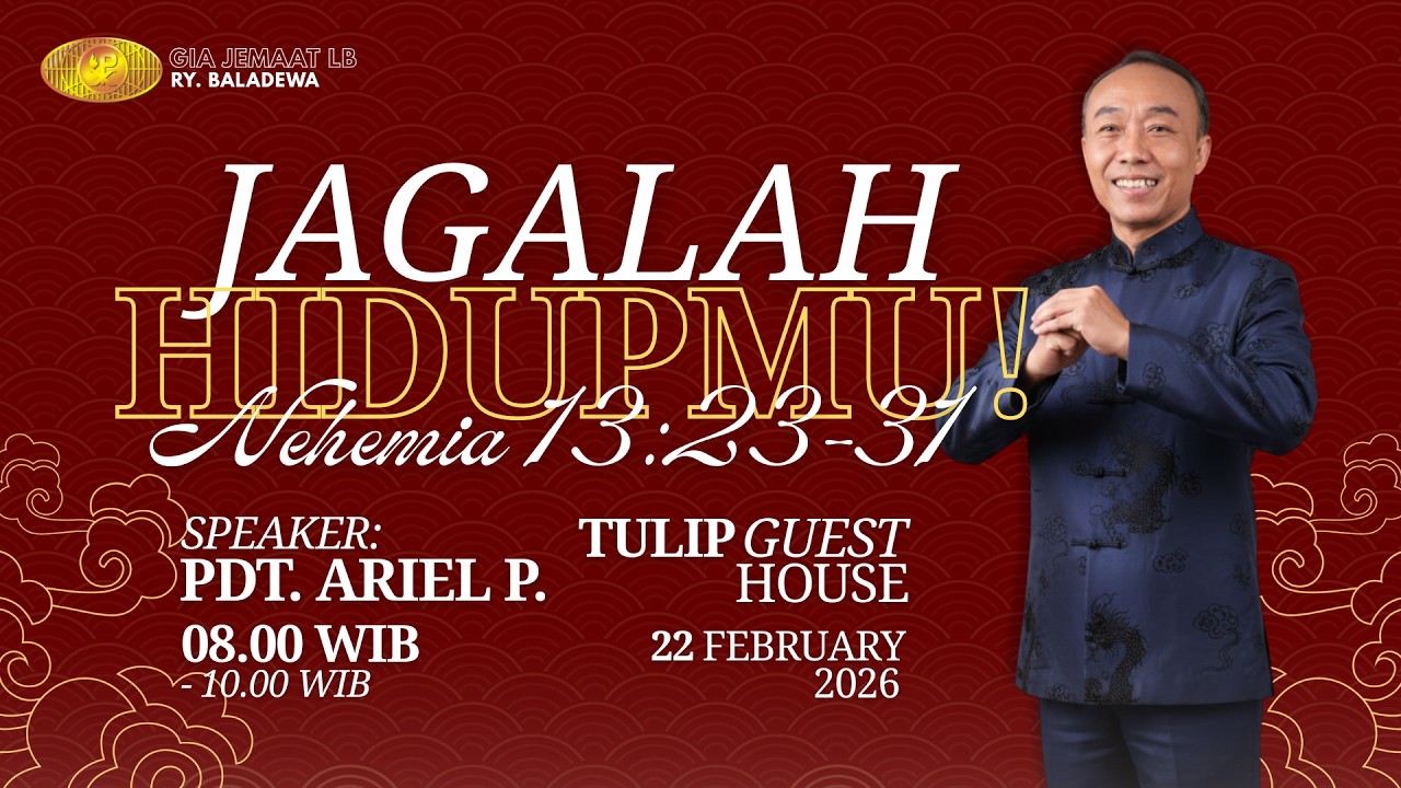 IBADAH Minggu 22 Februari 2026, Pdt  Ariel Purna, JAGALAH HIDUPMU!