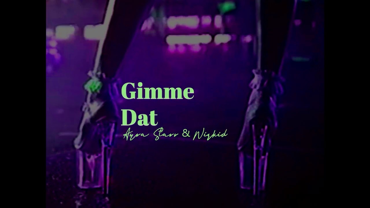 Ayra Starr & Wizkid - Gimme Dat - (Slowed) Screwed
