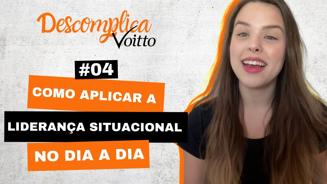 Como aplicar a LIDERAN&Ccedil;A SITUACIONAL no dia a dia? - Descomplica Voitto
