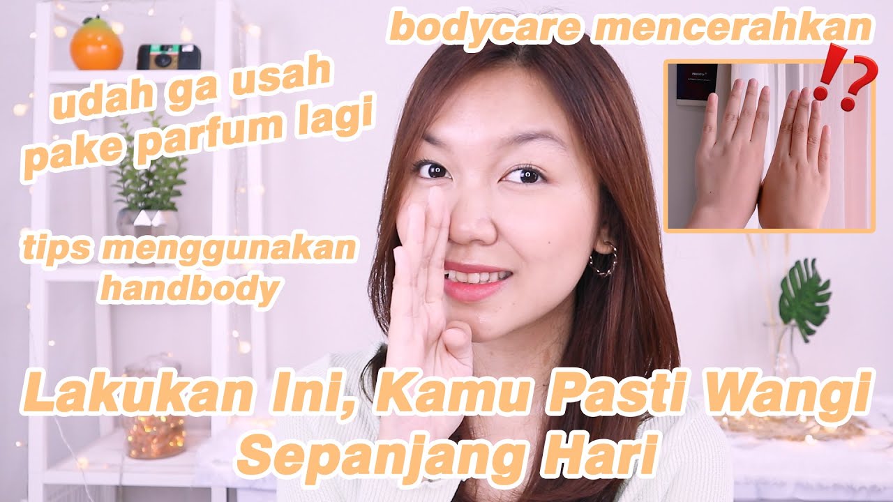 3 Cara Membuat Tubuh Kamu Wangi Sepanjang Hari Sekaligus Mencerahkan || Desty Yufenti
