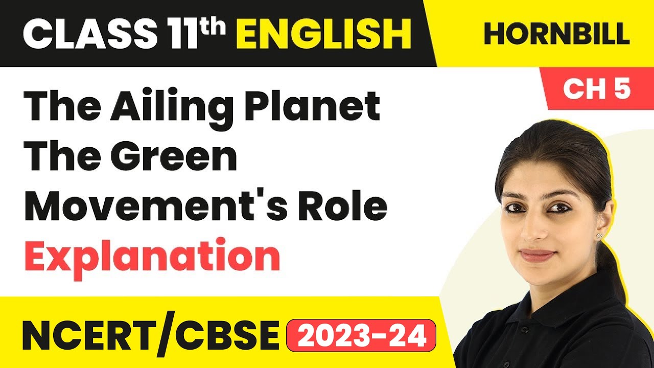 Class 11 English Chapter 5 | The Ailing Planet: The Green Movement's Role - Explanation