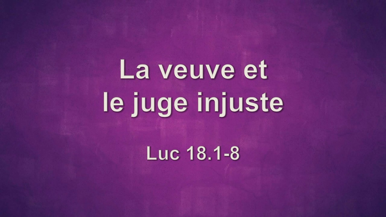 La parabole de la veuve et du juge injuste (Luc 18.1-8)