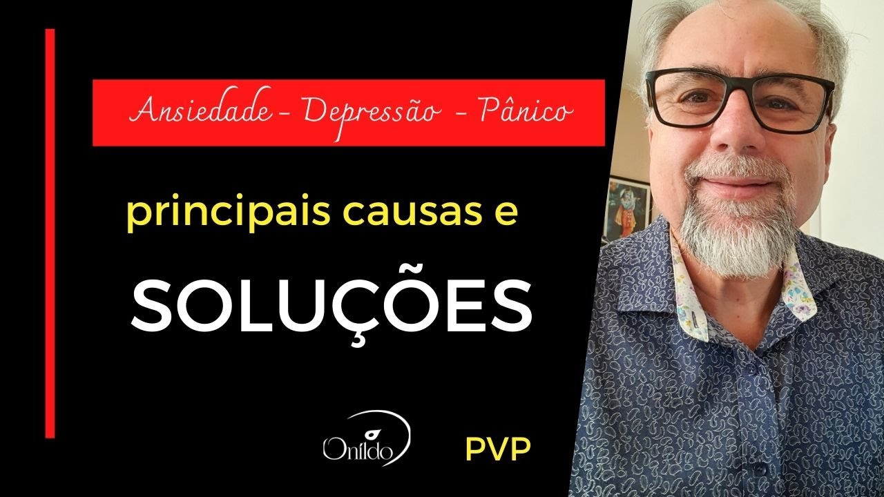 Depress&atilde;o, ansiedade e p&acirc;nico  -  causas e solu&ccedil;&otilde;es #onildo