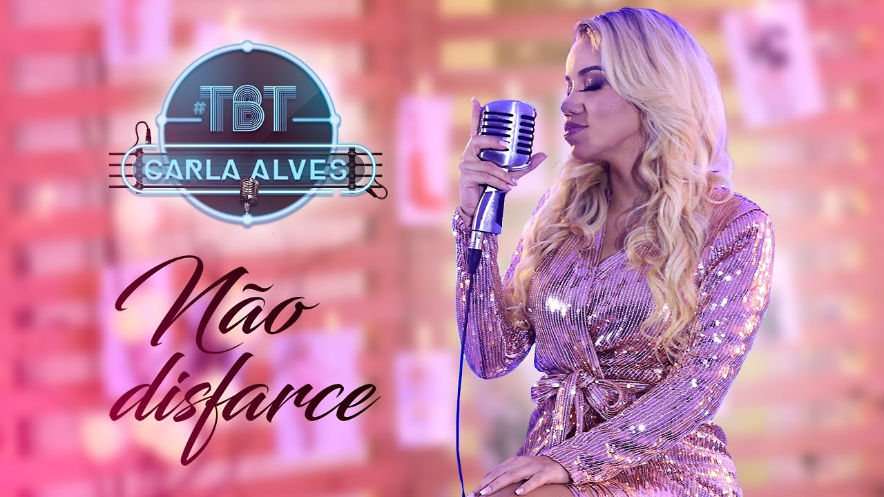 Carla Alves - Não Disfarce | #CarlaAlvesTBT