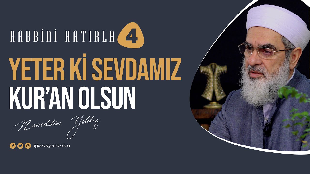 Yeter ki Sevdamız Kur'an Olsun | RABBİNİ HATIRLA | 4. Bölüm | Nureddin Yıldız